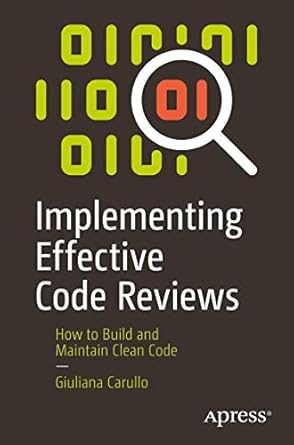 implementing effective code reviews how to build and maintain clean code 1st edition giuliana carullo