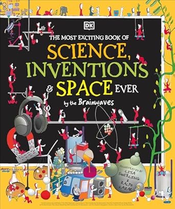 the most exciting book of science inventions and space ever 1st edition dk ,lisa swerling ,ralph lazar