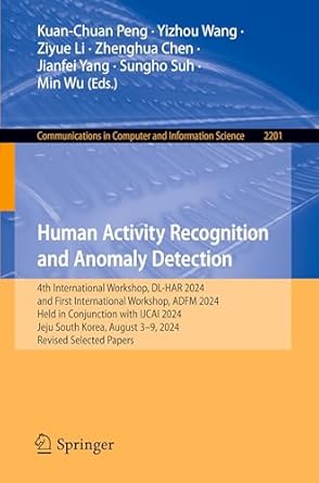 human activity recognition and anomaly detection 1st edition kuan chuan peng ,yizhou wang ,ziyue li ,zhenghua