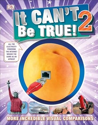 it cant be true 2 more incredible visual comparisons 1st edition dk 1465454071, 978-1465454072