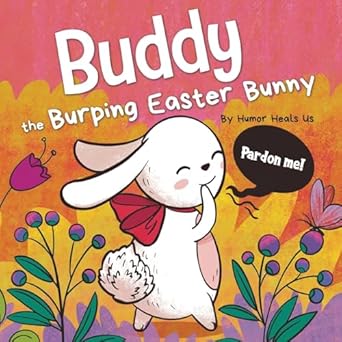 buddy the burping easter bunny a rhyming read aloud story book perfect easter basket gift for boys and girls