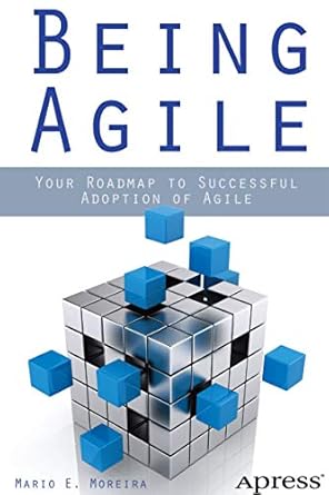 being agile your roadmap to successful adoption of agile 1st edition mario e moreira 143025839x,
