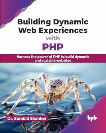 building dynamic web experiences with php harness the power of php to build dynamic and scalable websites 1st