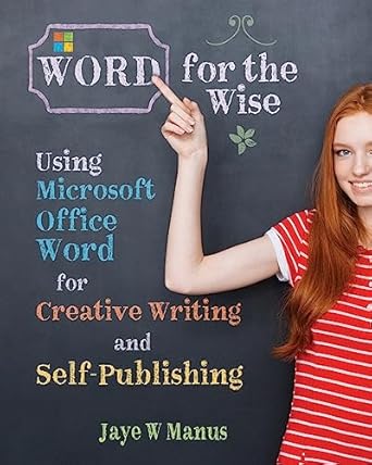 word for the wise using microsoft office word for creative writing and self publishing 1st edition jaye w