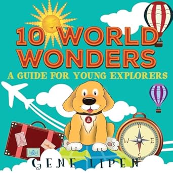 10 world wonders a guide for young explorers 1st edition gene lipen ,jennifer rees ,judith san nicolas