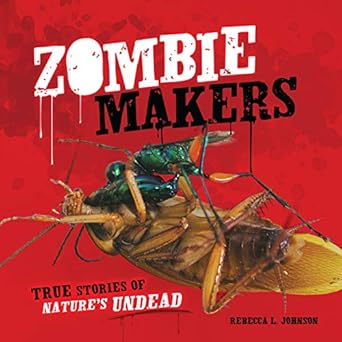 zombie makers true stories of natures undead 1st edition rebecca l johnson 0761386335, 978-0761386339