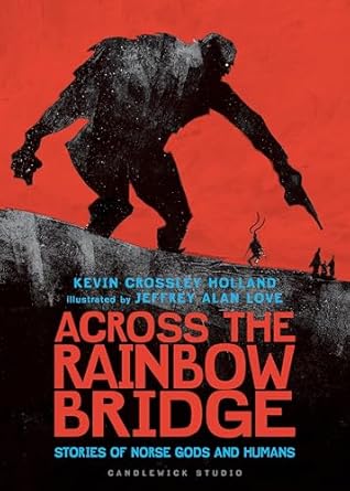 across the rainbow bridge stories of norse gods and humans 1st edition kevin crossley holland ,jeffrey alan