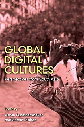 global digital cultures perspectives from south asia 1st edition aswin punathambekar ,sriram mohan