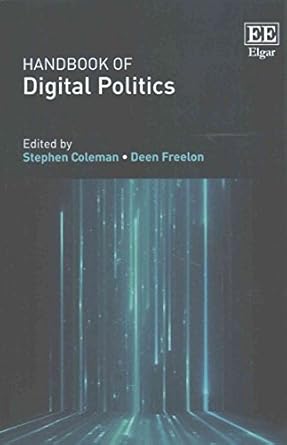 handbook of digital politics 1st edition stephen coleman ,deen freelon 1786435632, 978-1786435637