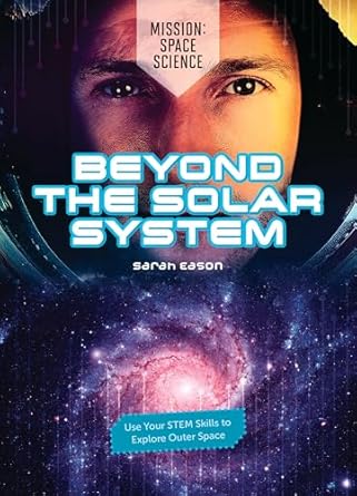 beyond the solar system use your stem skills to explore outer space 1st edition sarah eason 1917187025,