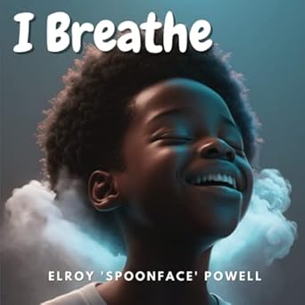 i breathe mindfulness book for kids to encourage calm and focus anytime anywhere 1st edition elroy spoonface
