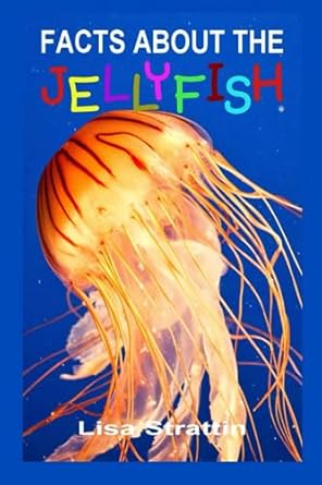 facts about the jellyfish 1st edition lisa strattin 1687549931, 978-1687549938