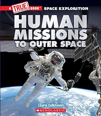 human missions to outer space 1st edition laurie calkhoven 1338825925, 978-1338825923