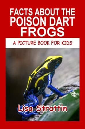 facts about the poison dart frogs 1st edition lisa strattin 1533513627, 978-1533513625