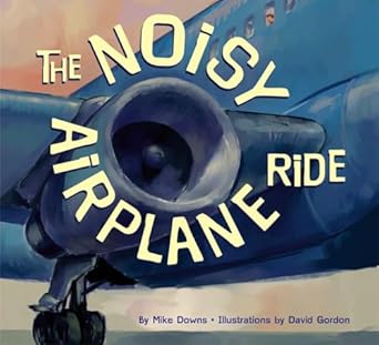 the noisy airplane ride 1st edition mike downs ,david gordon 1582461570, 978-1582461571