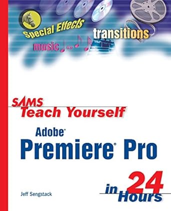 sams teach yourself adobe premiere pro in 24 hours 1st edition jeff sengstack 0672326078, 978-0672326073