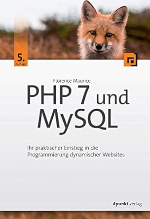 php 7 und mysql ihr praktischer einstieg in die programmierung dynamischer websites 1st edition florence