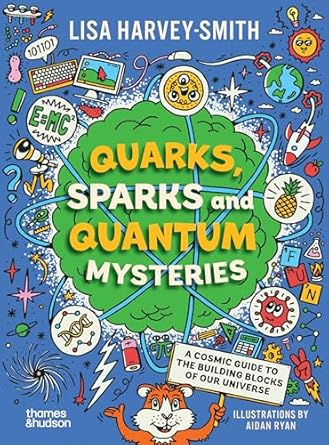 quarks sparks and quantum mysteries a cosmic guide to the building blocks of our universe 1st edition lisa
