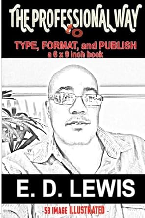the professional way to type format and publish a 6x9 inch book 1st edition e d lewis 1530640059,