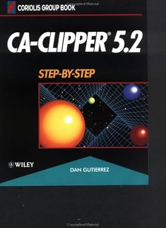 ca clipper 5 2 step by step 1st edition dan d gutierrez 0471554995, 978-0471554998