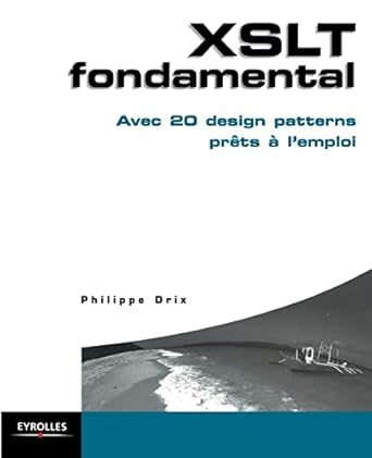 xslt fondamental avec 20 design patterns prets a lemploi 1st edition philippe drix 2212110820, 978-2212110821