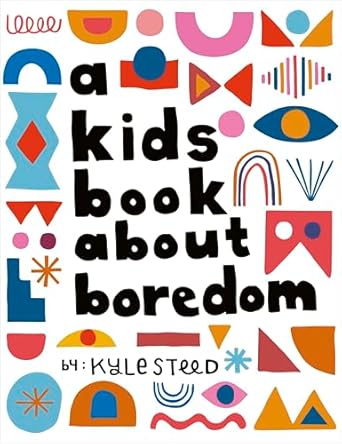 a kids book about boredom 1st edition kyle steed 0241743214, 978-0241743218