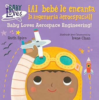 al bebe le encanta la ingenieria aeroespacial / baby loves aerospace engineering 1st edition ruth spiro