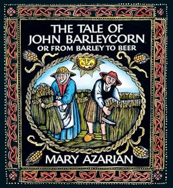 the tale of john barleycorn or from barley to beer 1st edition mary azarian 1567926045, 978-1567926040