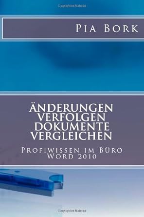 microsoft word 2010 anderungen verfolgen dokumente vergleichen deutsche word version 1st edition pia bork