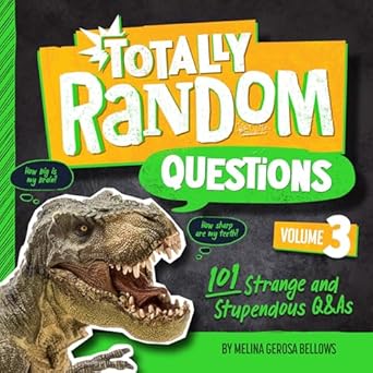 totally random questions volume 3 101 strange and stupendous qandas 1st edition melina gerosa bellows