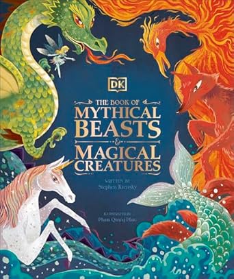 the book of mythical beasts and magical creatures meet your favourite monsters fairies heroes and tricksters