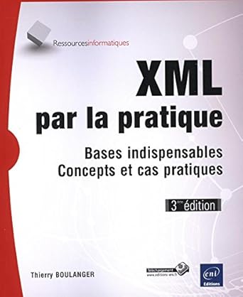 xml par la pratique bases indispensables concepts et cas pratiques 1st edition thierry boulanger 2746094460,