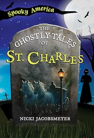 the ghostly tales of st charles 1st edition ms nicki jacobsmeyer 1467196045, 978-1467196048