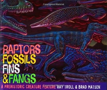 raptors fossils fins and fangs a prehistoric creature feature 1st edition ray troll ,bradford matsen