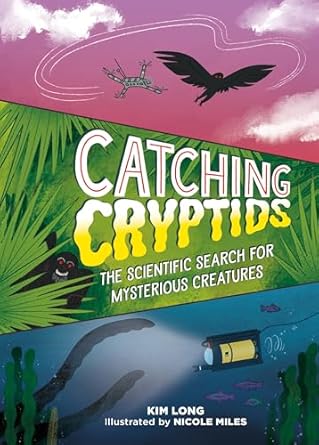 catching cryptids the scientific search for mysterious creatures 1st edition kim long ,nicole miles