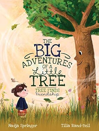 the big adventures of a little tree tree finds friendship 1st edition nadja springer ,tilia rand bell