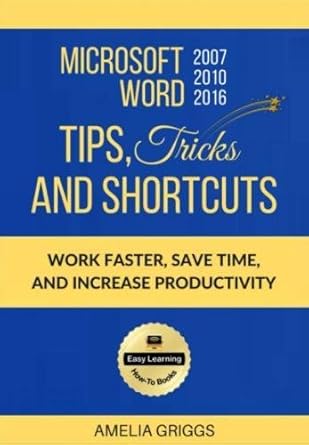 microsoft word 2007 2010 2016 tips tricks and shortcuts work faster save time and increase productivity 1st