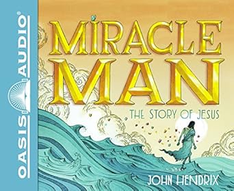 miracle man the story of jesus 1st edition john hendrix ,jorjeana marie 1613758715, 978-1613758717