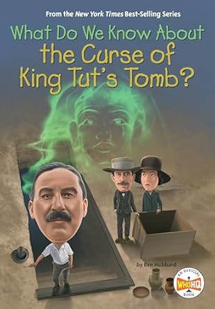what do we know about the curse of king tuts tomb 1st edition ben hubbard ,who hq ,manuel gutierrez