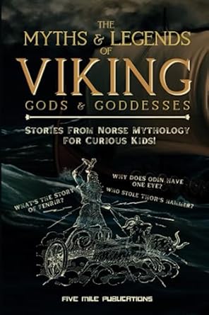 the myths and legends of viking gods and goddesses stories on norse mythology for curious kids 1st edition