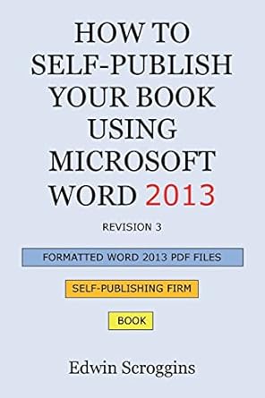 how to self publish your book using microsoft word 2013 a step by step guide for designing and formatting