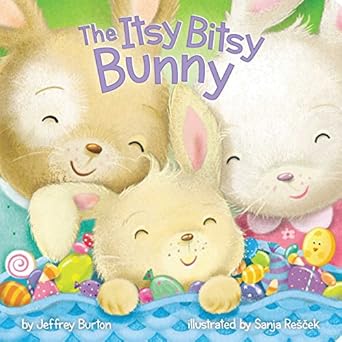 the itsy bitsy bunny 1st edition jeffrey burton ,sanja rescek 1481456210, 978-1481456210