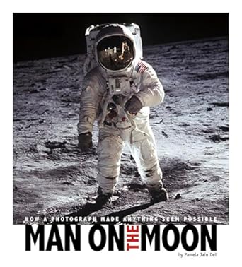 man on the moon how a photograph made anything seem possible 1st edition pamela dell 0756544475,