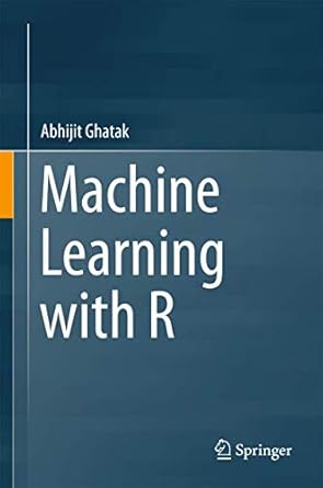 machine learning with r 1st edition ghatak 9811068070, 978-9811068072