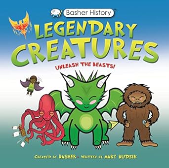 basher history legendary creatures unleash the beasts 1st edition mary budzik ,simon basher 0753477548,