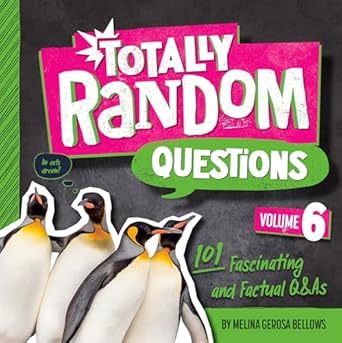 totally random questions volume 6 101 fascinating and factual qandas 1st edition melina gerosa bellows