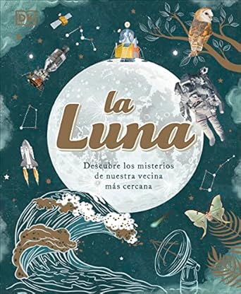 la luna descubre los misterios de nuestra vecina mas cercana 1st edition dr sanlyn buxner 0744079195,