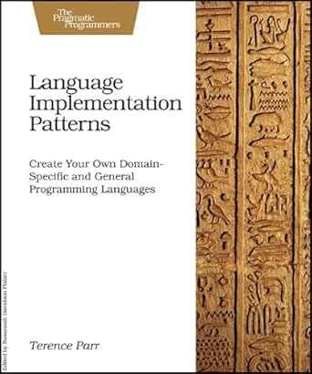 language implementation patterns create your own domain specific and general programming languages 1st