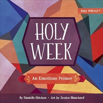 holy week an emotions primer 1st edition danielle hitchen ,jessica blanchard 0736976965, 978-0736976961