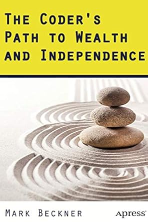 the coders path to wealth and independence 1st edition mark beckner 1484204220, 978-1484204221